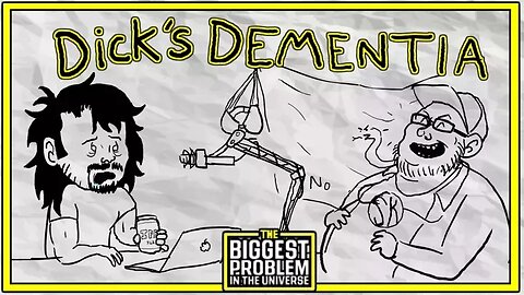 Dick's Dementia - The Biggest Problem in the Universe Fan Cartoon