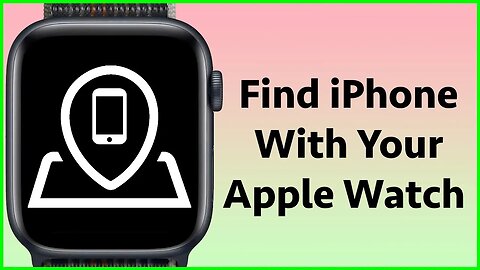How To Find Your iPhone With Your Apple Watch