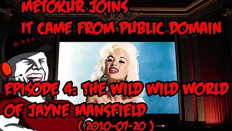 Metokur joins It Came From Public Domain - Ep.4 The Wild, Wild World of Jayne Mansfield (2010-07-20)