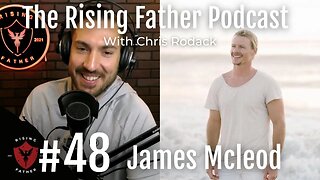#48 Heal Your Shame With James McLeod | Rising Father Podcast