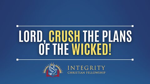 Lord, Crush the Plans of the Wicked! | Integrity C.F. Church