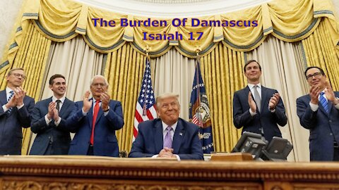 The Abraham Accord Peace Treaty - Isaiah 17 - The Burden of Damascus
