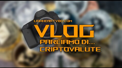 Vlog - "Parliamo di... criptovalute" - Argomento riguardante le monete digitali