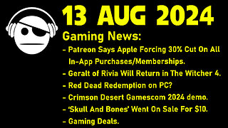 Gaming News | Apple vs Patreon | The Witcher 4 | Crimson Desert | Ubisoft | Deals | 13 AUG 2024