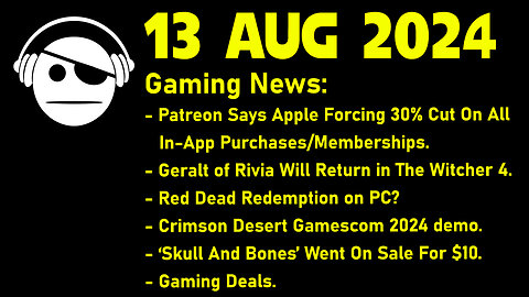 Gaming News | Apple vs Patreon | The Witcher 4 | Crimson Desert | Ubisoft | Deals | 13 AUG 2024