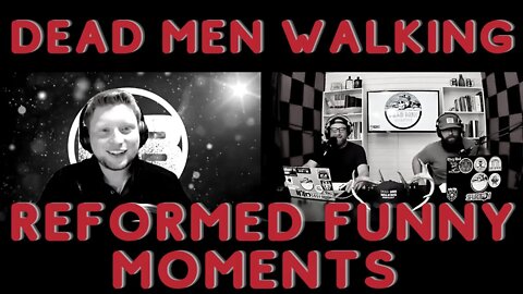 Dead Men Walking Podcast Joshua Kuipers Reformed Funny Moments: Jokes, Music, & Weird Church Moments