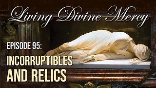 Incorruptibles and Relics - Living Divine Mercy TV Show (EWTN) Ep.95 w/ Fr. Chris Alar