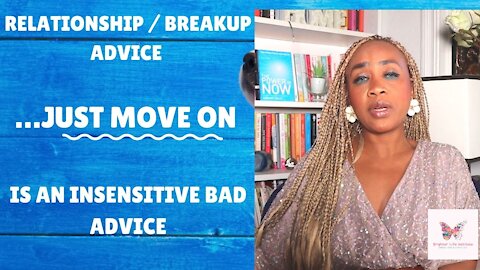 Relationship breakup advice Just move on is an insensitive bad advice