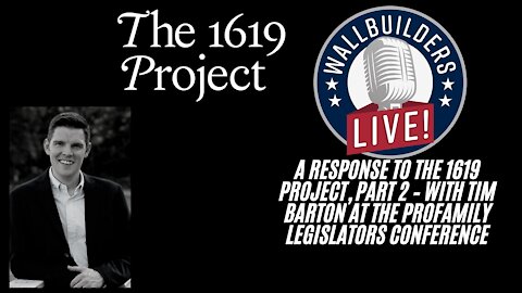 A Response To The 1619 Project, Part 2 – With Tim Barton At The ProFamily Legislators Conference