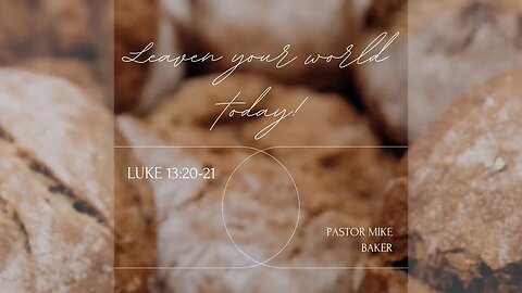 Leaven Your World Today - Luke 13: 20-21