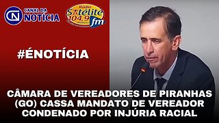 CÂMARA DE VEREADORES DE PIRANHAS (GO) CASSA MANDATO DE VEREADOR CONDENADO POR INJÚRIA RACIAL