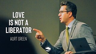 Love is Not a Liberator | Kurt Green | Austin First Church