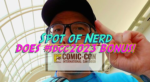 Spot of Nerd DOES #sdcc2023 BONUS!