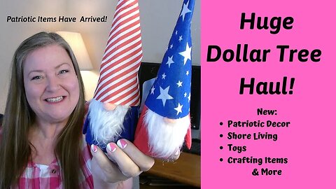 Huge Dollar Tree Haul ~ New Patriotic Decor, Shore Living, Summer Items, Toys, Crafts & More!