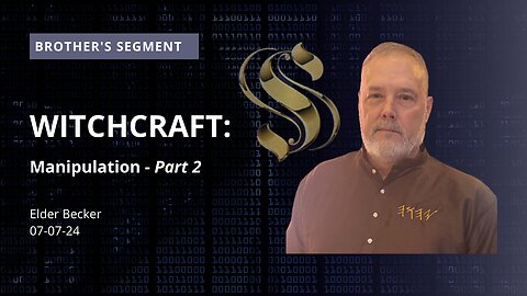 Brother's Segment with Elder Becker 2024-07-07 | Witchcraft: Manipulation - Part 2 |