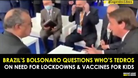 BRAZIL'S BOLSONARO QUESTIONS WHO'S TEDROS ON MORE LOCKDOWNS & VACCINES FOR KIDS