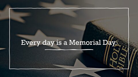 EVERY DAY IS MEMORIAL DAY