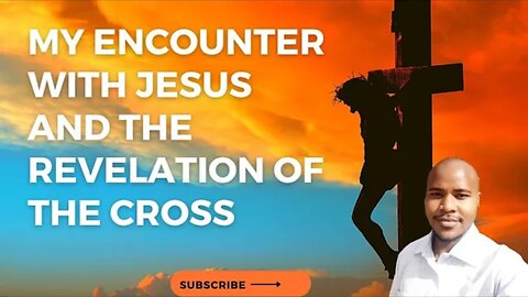 My Encounter With Jesus And The Revelation Of The Cross