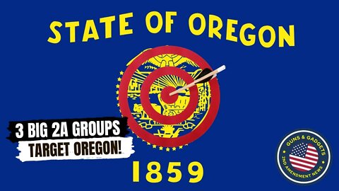 BOOM! 3 Big 2A Groups Target Oregon Gun Control!