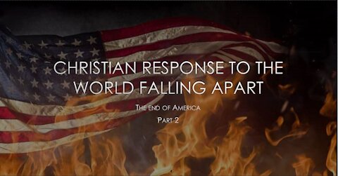 A Christian Response to the World Falling Apart part 2 The End of America