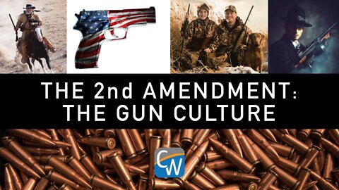The 2nd Amendment: The Gun Culture