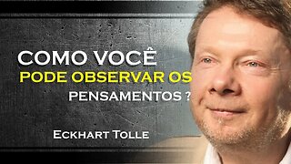 COMO VOCÊ PODE OBSERVAR SEUS PENSAMNTOS E EMOÇÕES, ECKHART TOLLE DUBLADO 2023