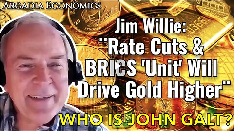 ARCADIA FINANCIAL W/ Dr. Jim Willie: Rate Cuts & BRICS 'Unit' Will Drive Gold Higher! JGANON, SGANON