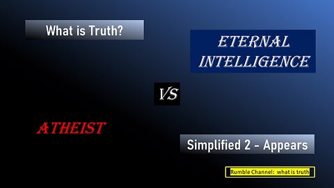 Atheist vs Eternal Intelligence, Part 5, Simplified 2 - Appearance