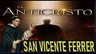 PROFECIAS de SAN VICENTE FERRER - EL ANTICRISTO PARTE 1