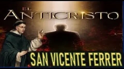 PROFECIAS de SAN VICENTE FERRER - EL ANTICRISTO PARTE 1