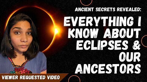 Everything I Know About Eclipses & Our Intelligent, Indigenous Ancestors