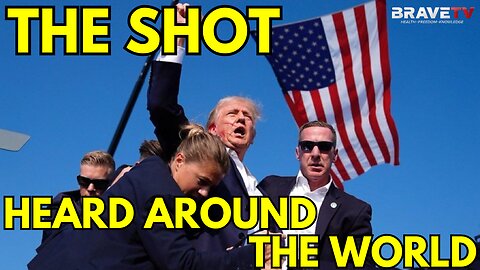 Brave TV - Ep 1817 - President Trump SHOT - The Shot Heard Around the World!