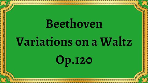 Beethoven Variations on a Waltz, Op.120