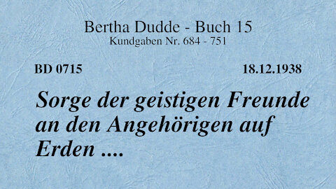 BD 0715 - SORGE DER GEISTIGEN FREUNDE AN DEN ANGEHÖRIGEN AUF ERDEN ....