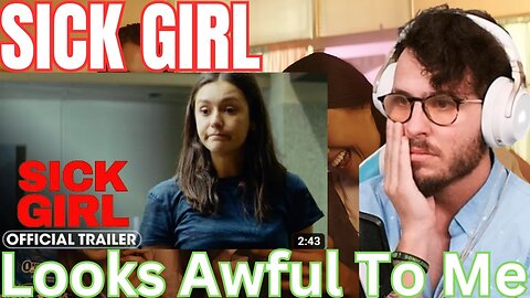 Sick Girl Trailer Reaction (Worst Trailer Ive Reacted to so far