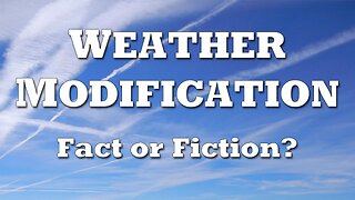 Weather Modification: Fact or Fiction?