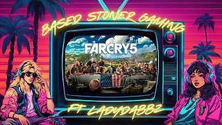 Based stoner gaming ft Ladydabbz| farcry 5|