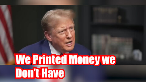 We Have Printed Money We Don't Have