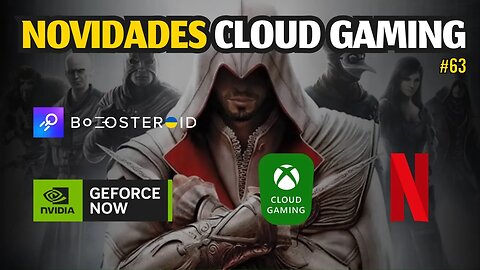 NOVIDADES CLOUD GAMING: XCLOUD, GEFORCE NOW, BOOSTEROID, NETFLIX, JOGOS GRÁTIS e MAIS.. #63