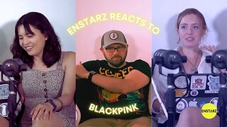 Enstarz REACTS to: BLACKPINK (DDU-DU DDU-DU, KILL THIS LOVE, ICE CREAM ft. Selena Gomez, PINK VENOM)