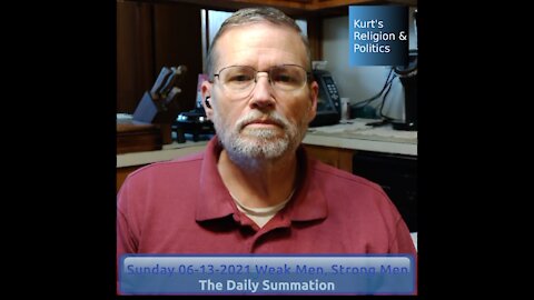 20210613 Weak Men, Strong Men - The Daily Summation