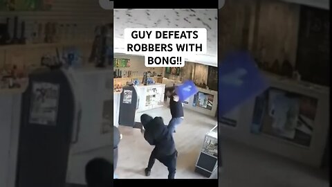 GUY DEFEATS ROBBERS WITH BONG!!