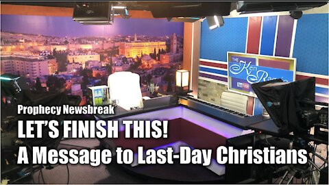 LET'S FINISH THIS! Message for Last-Day Christians