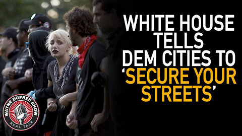 White House Tells Dem Cities to 'Secure Your Streets'