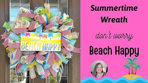 Summertime Wreath ~ don't worry Beach Happy ~ 10 inch Deco Mesh Wreath Tutorial ~ Summer DIY
