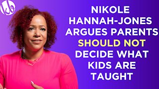 1619 Project's Nikole Hannah-Jones argues parents SHOULD NOT DECIDE what kids are taught in schools