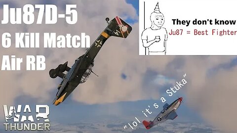 War Thunder | STUKA VS THE WORLD | Ju87D-5 6 Kill Air RB Match