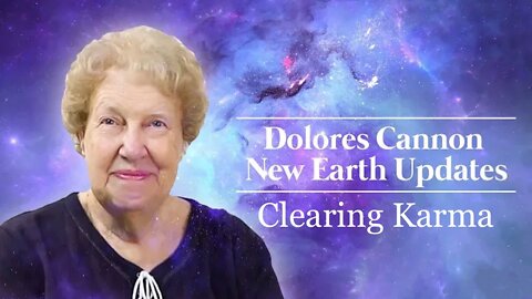 Dolores Cannon: The Benefits to Releasing/Letting Go of Karma—and the Benefits are Major!