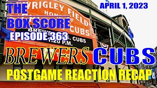 The Box Score Ep 363 #Brewers vs #Cubs #PostgameReactionRecap APRIL 1, 2023