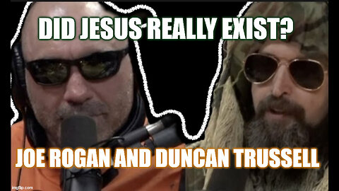 Joe Rogan and Duncan Trussell: Did Jesus Really Exist?